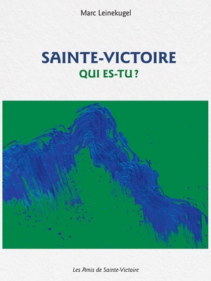 "Sainte-Victoire, qui es-tu ?" : un livre pour percer les secrets d'une montagne mythique "Sainte-Victoire, qui es-tu ?" : un livre pour percer les secrets d'une montagne mythique